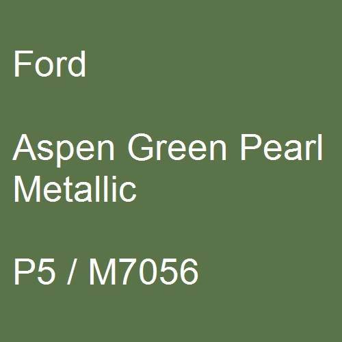 Ford, Aspen Green Pearl Metallic, P5 / M7056.